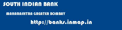 SOUTH INDIAN BANK  MAHARASHTRA GREATER BOMBAY    banks information 